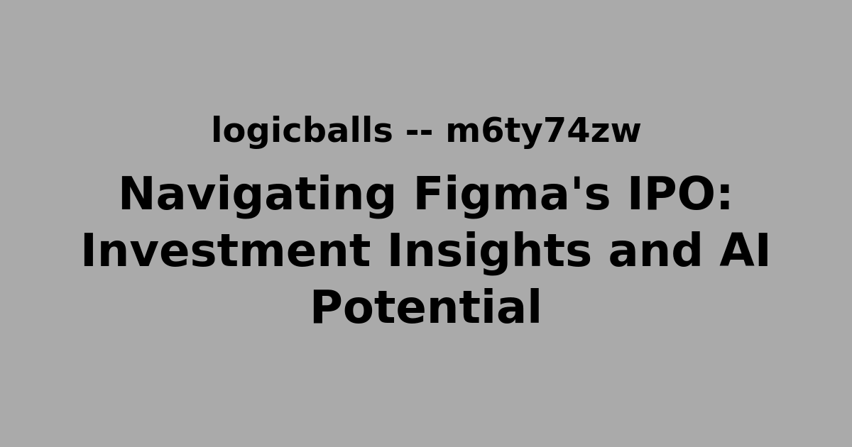 Navigating Figma's IPO: Investment Insights and AI Potential
