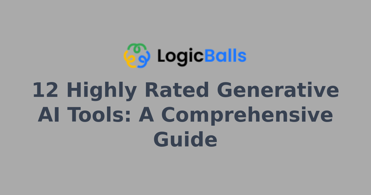 12 Highly Rated Generative AI Tools: A Comprehensive Guide