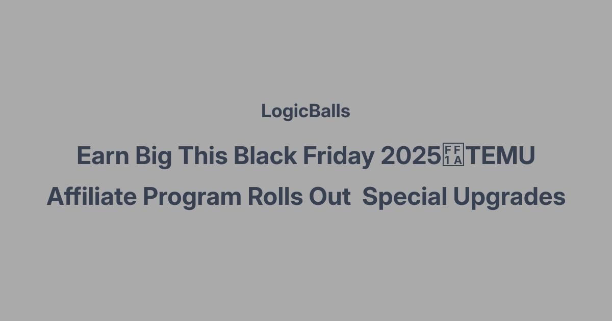 Earn Big This Black Friday 2025：TEMU Affiliate Program Rolls Out  Special Upgrades