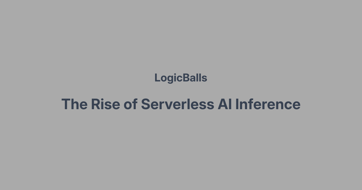 The Rise of Serverless AI Inference