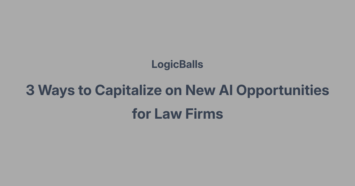 3 Ways to Capitalize on New AI Opportunities for Law Firms