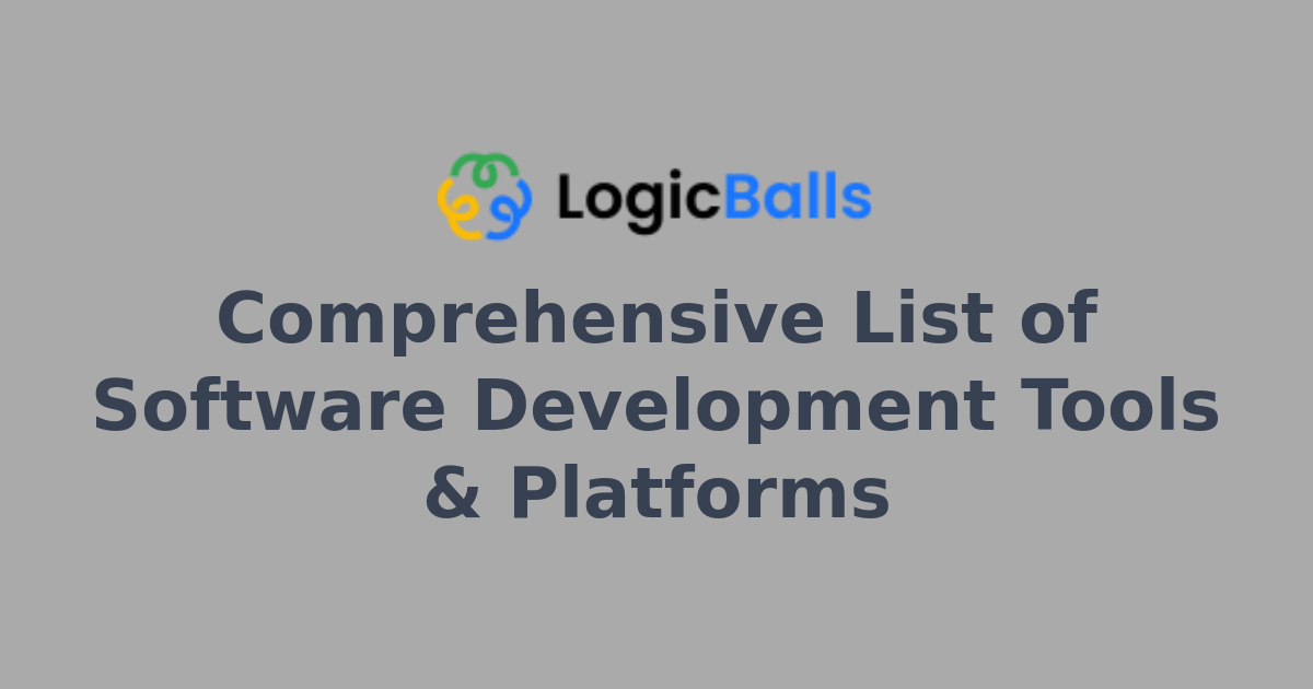 Comprehensive List of Software Development Tools & Platforms