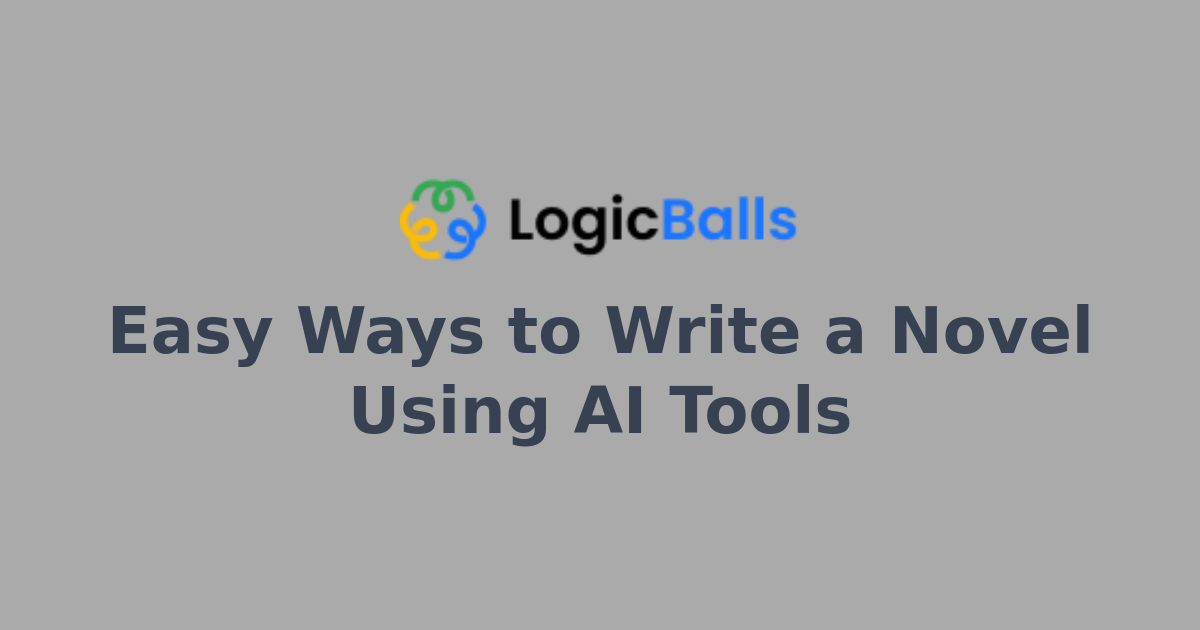 Easy Ways to Write a Novel Using AI Tools