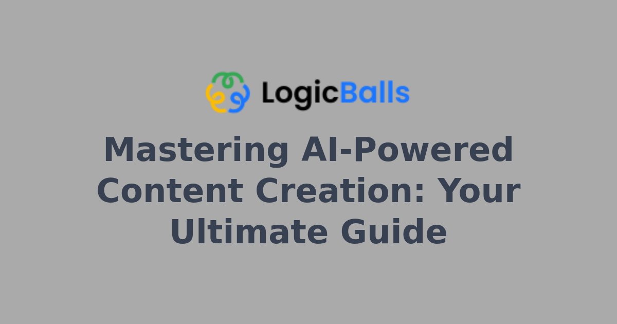 Mastering AI-Powered Content Creation: Your Ultimate Guide