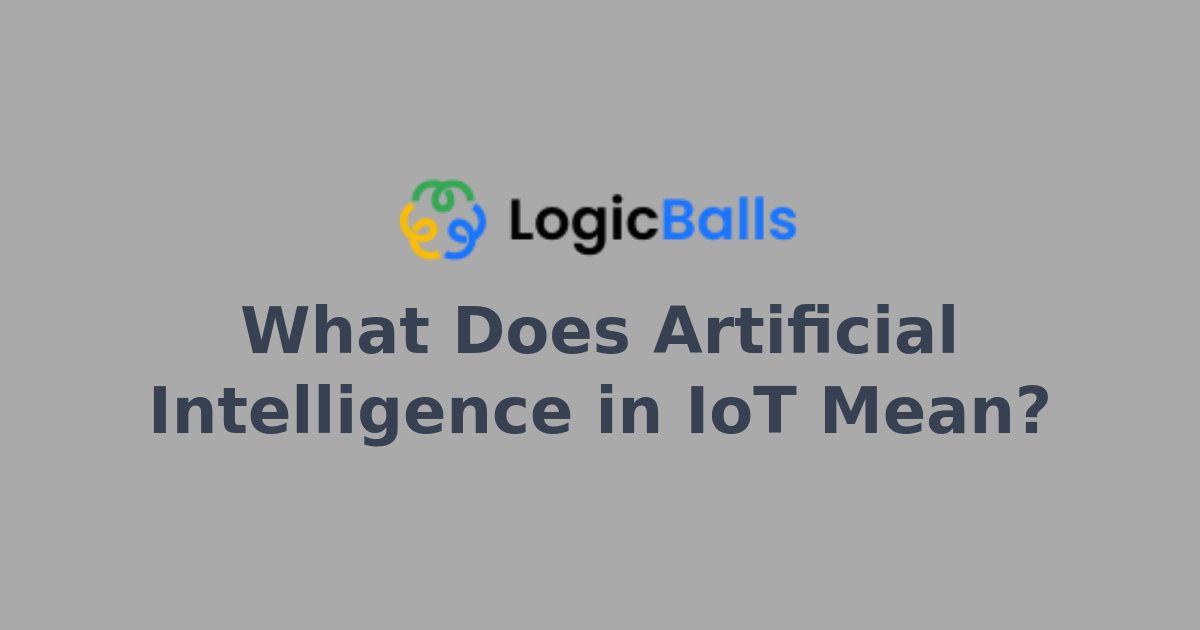 What Does Artificial Intelligence in IoT Mean?