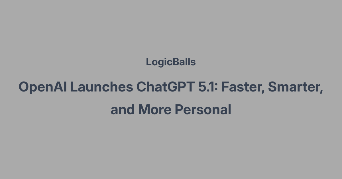 OpenAI Launches ChatGPT 5.1: Faster, Smarter, and More Personal