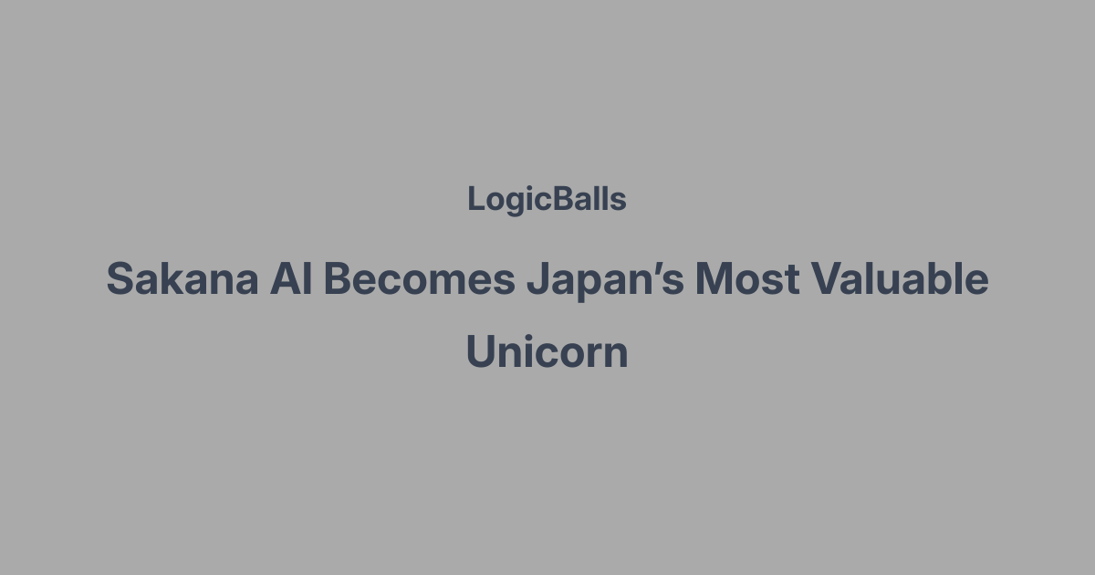 Sakana AI Becomes Japan’s Most Valuable Unicorn