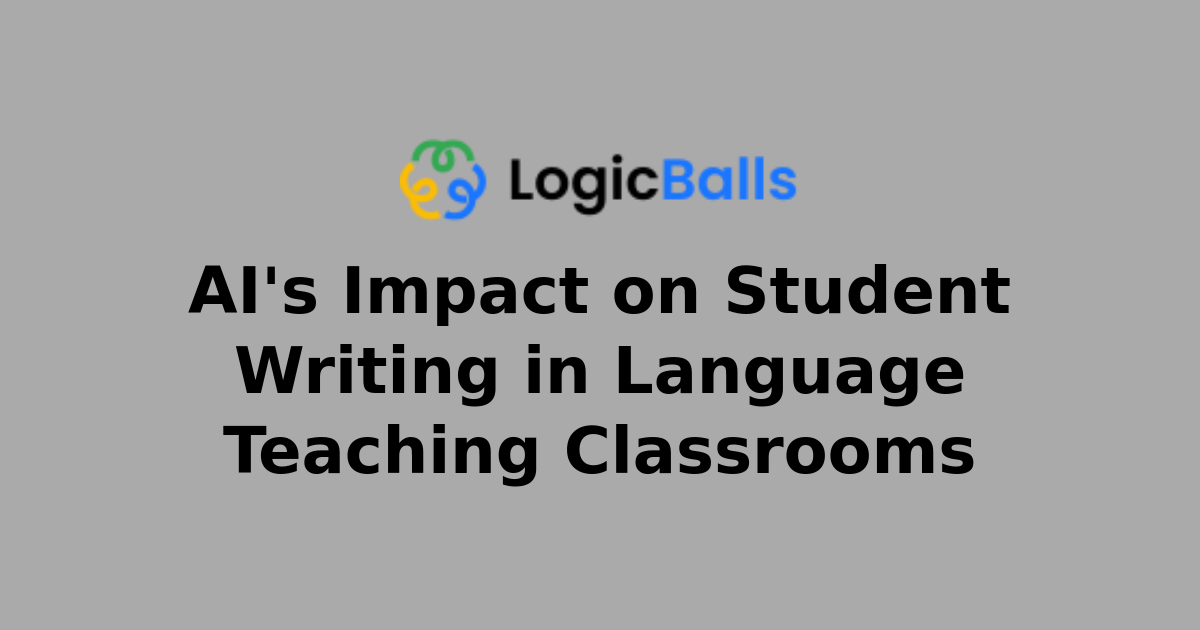 AI's Impact on Student Writing in Language Teaching Classrooms