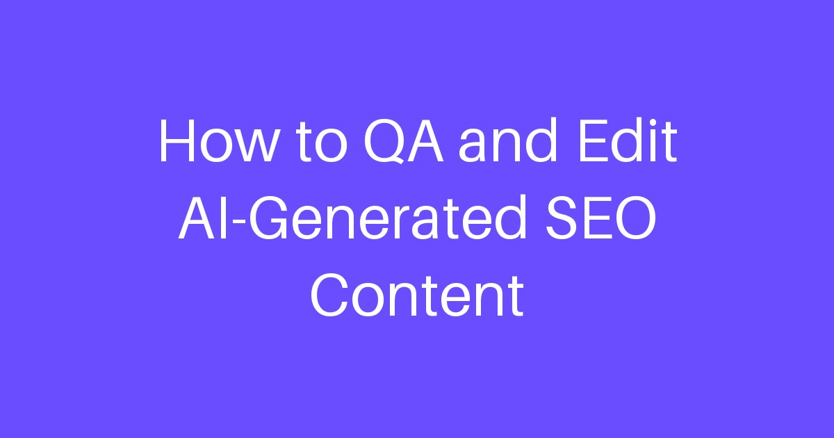 How to QA and Edit AI-Generated SEO Content