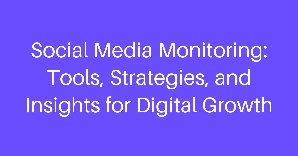 Social Media Monitoring: Tools, Strategies, and Insights for Digital Growth