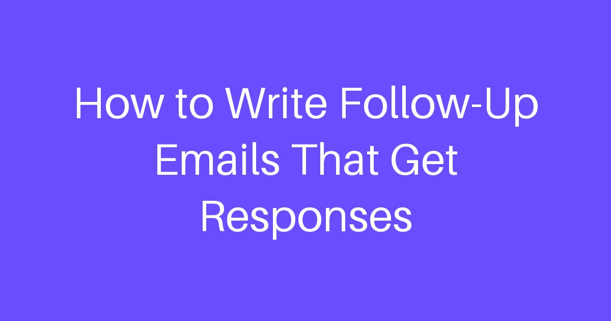 How to Write Follow-Up Emails That Get Responses