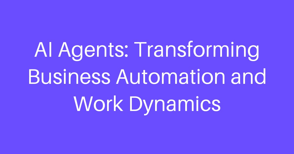 AI Agents: Transforming Business Automation and Work Dynamics