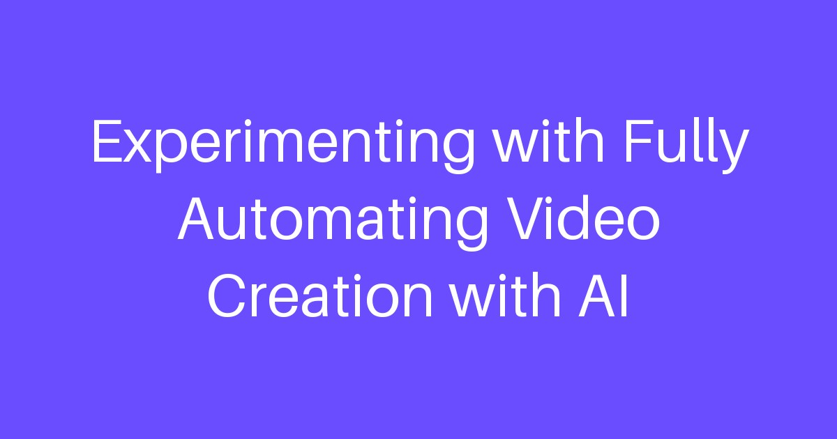Experimenting with Fully Automating Video Creation with AI