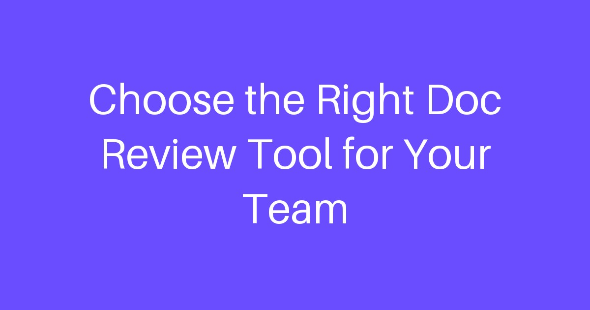 Choose the Right Doc Review Tool for Your Team