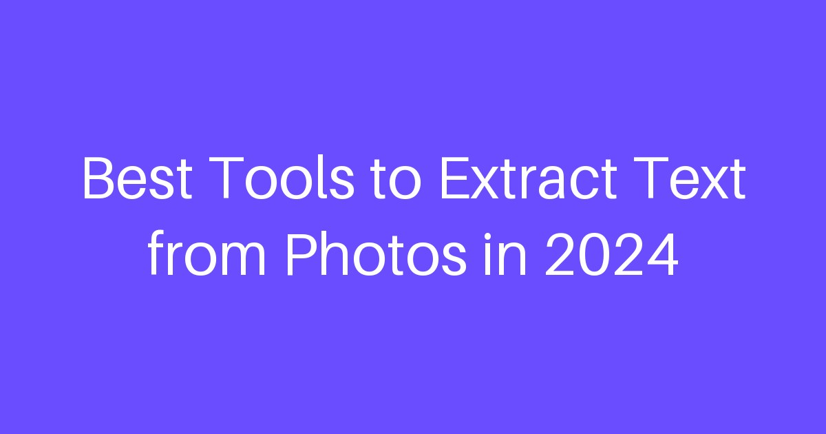 Best Tools to Extract Text from Photos in 2024
