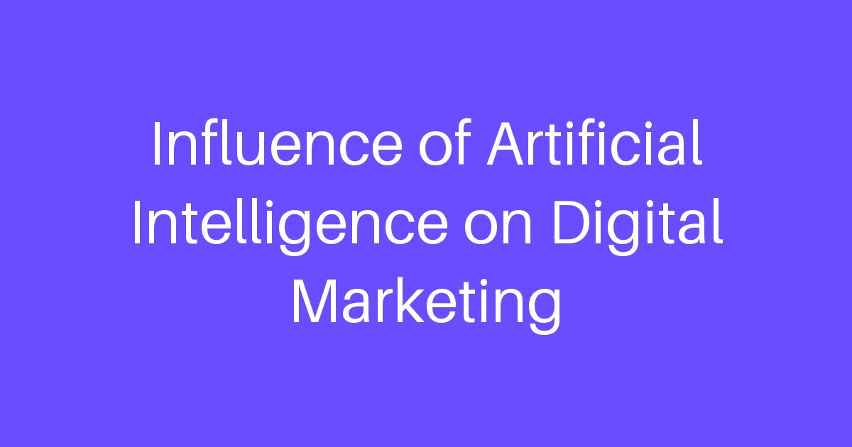 Influence of Artificial Intelligence on Digital Marketing