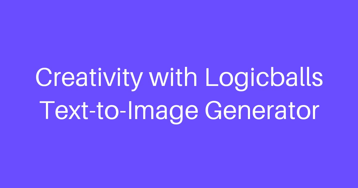 Creativity with Logicballs Text-to-Image Generator