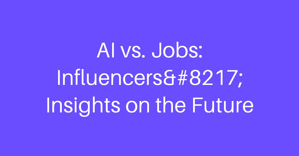 AI vs. Jobs: Influencers’ Insights on the Future