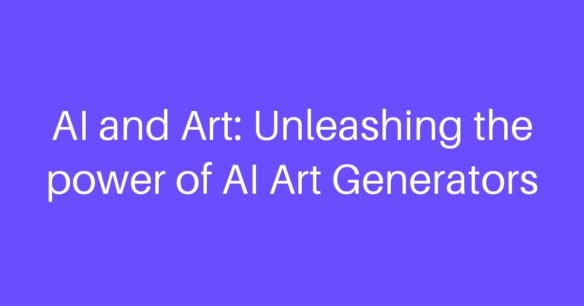 AI and Art: Unleashing the power of AI Art Generators