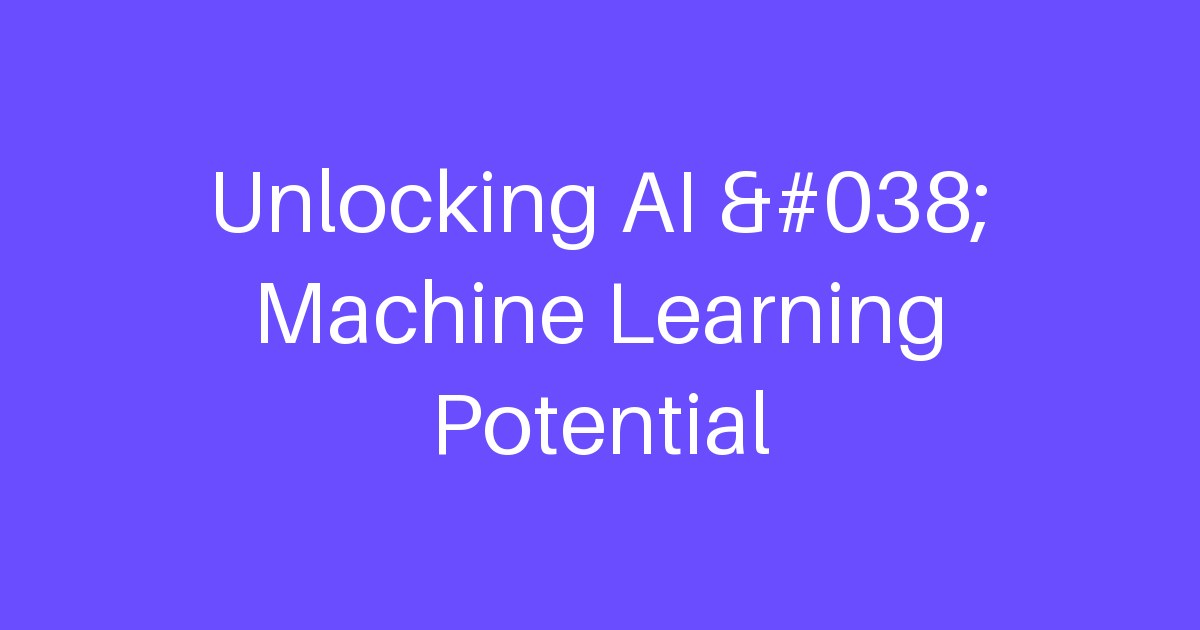 Unlocking AI & Machine Learning Potential