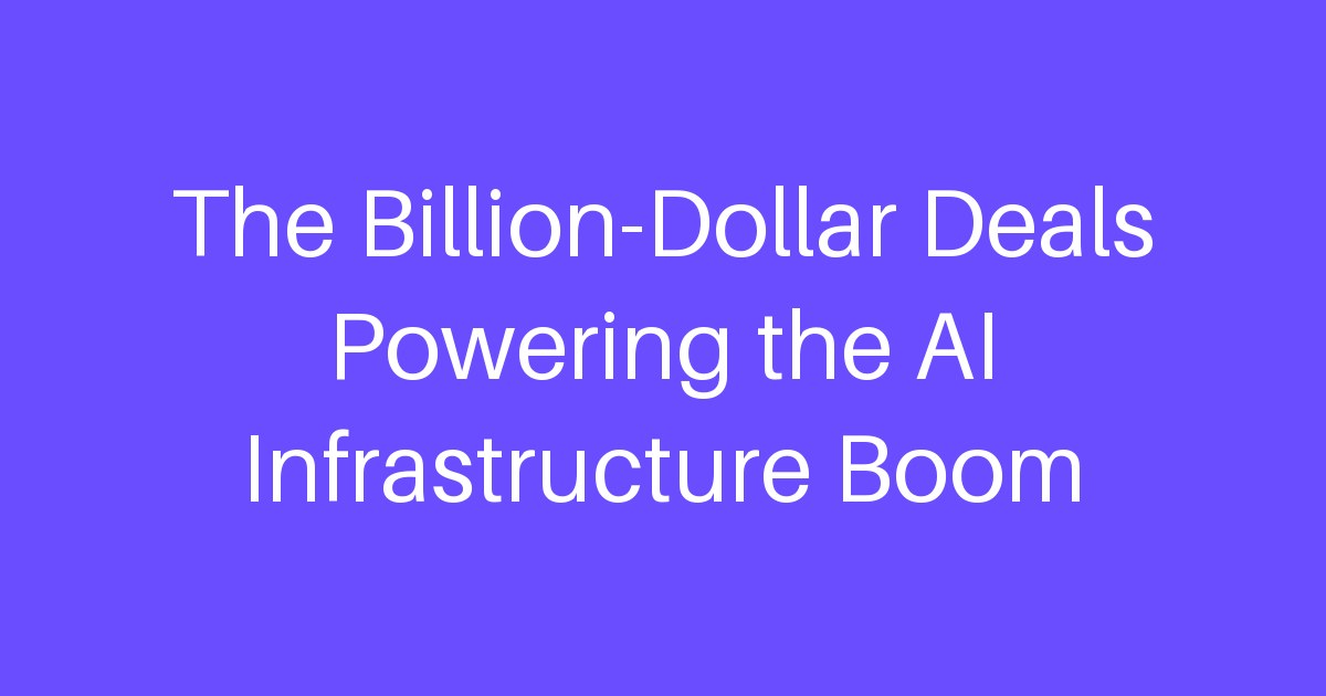The Billion-Dollar Deals Powering the AI Infrastructure Boom