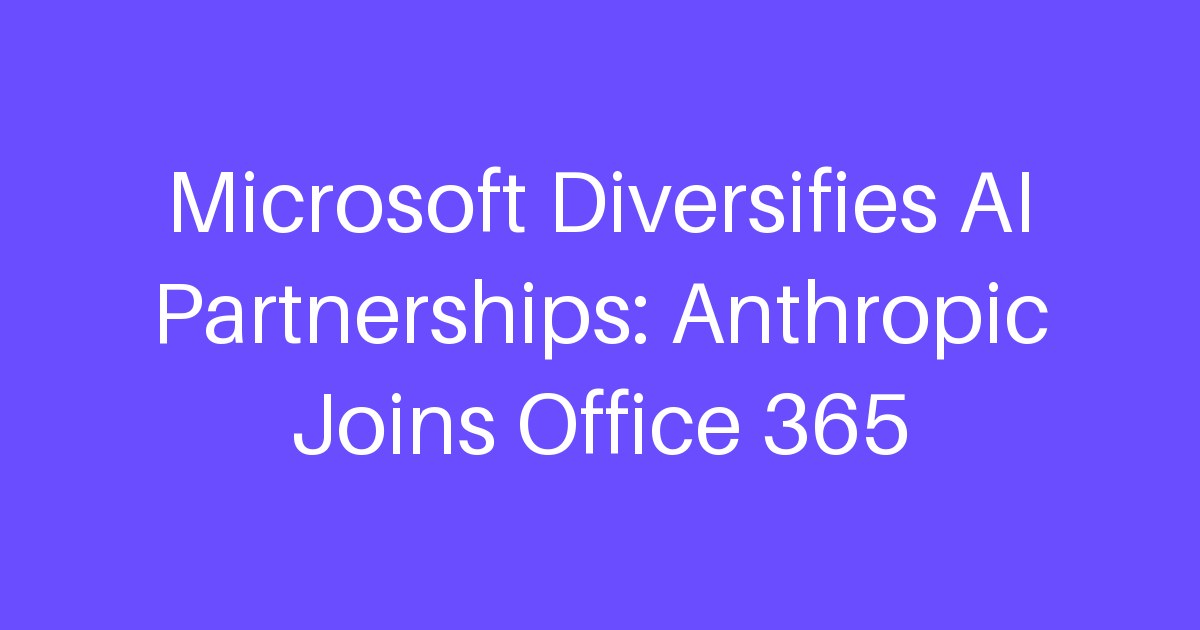 Microsoft Diversifies AI Partnerships: Anthropic Joins Office 365